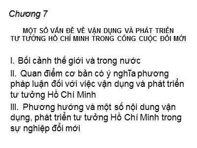 Bài giảng Tư tưởng Hồ Chí Minh - Chương 7: Một số vấn đề về vận dụng và phát triển tư tưởng Hồ Chí Minh trong cuộc đổi mới