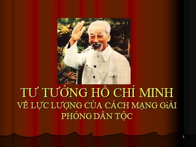 Bài giảng Tư tưởng Hồ Chí Minh về lực lượng của cách mạng giải phóng dân tộc