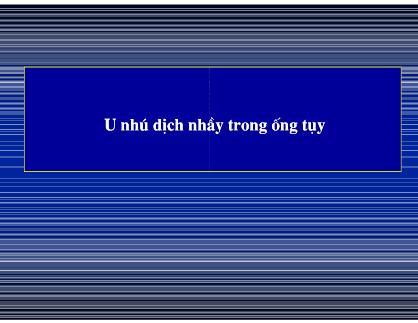 Bài giảng U nhú dịch nhầy trong ống tụy