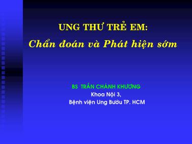 Bài giảng Ung thư trẻ em - Chuẩn đoán và phát hiện sớm - Trần Chánh Khương