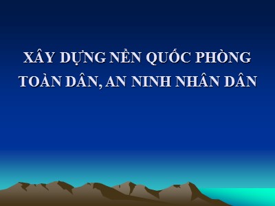 Bài giảng Xây dựng nền quốc phòng toàn dân, an ninh nhân dân