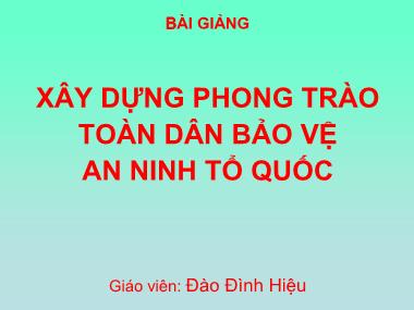 Bài giảng Xây dựng phong trào toàn dân bảo vệ an ninh tổ quốc - Đào Đình Hiệu