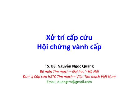 Bài giảng Xử trí cấp cứu hội chứng vành cấp - Nguyễn Ngọc Quang