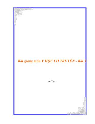 Bài giảng Y học cổ truyền - Bài 3: Các vị thuốc cổ truyền điều trị bệnh chứng