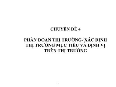 Chuyên đề 4: Phân đọan thị trường - Xác định thị trường mục tiêu và định vị trên thị trường