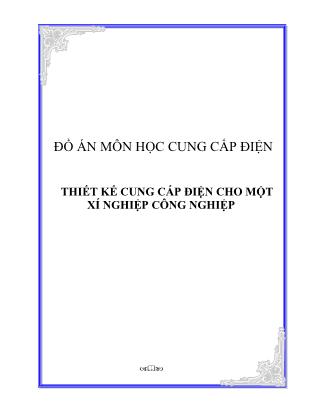 Đồ án môn Cung cấp điện - Thiết kế cung cấp điện cho một xí nghiệp công nghiệp