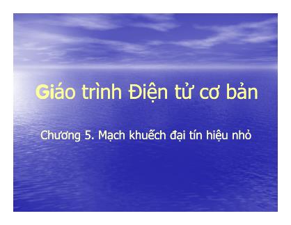 Giáo trình Điện tử cơ bản - Chương 5: Mạch khuếch đại tín hiệu nhỏ