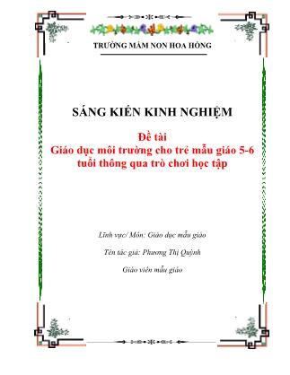 Sáng kiến kinh nghiệm Giáo dục môi trường cho trẻ mẫu giáo 5-6 tuổi thông qua trò chơi học tập - Phương Thị Quỳnh