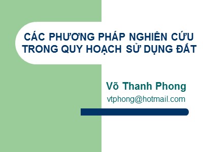 Bài giảng Các phương pháp nghiên cứu trong quy hoạch sử dụng đất - Phương pháp bản đồ - Võ Thanh Phong