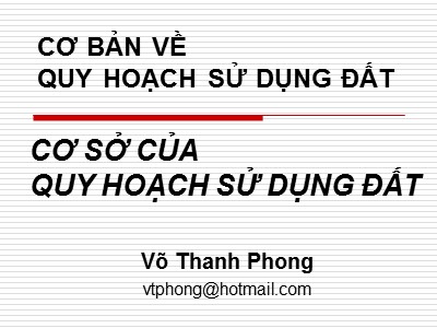 Bài giảng Cơ bản về quy hoạch sử dụng đất - Cơ sở quy hoạch sử dụng đất - Võ Thanh Phong