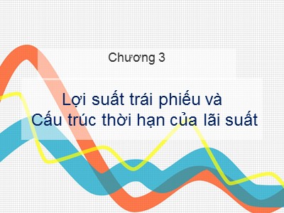 Bài giảng Công cụ thu nhập cố định - Chương 3: Lợi suất trái phiếu và cấu trúc thời hạn của lãi suất