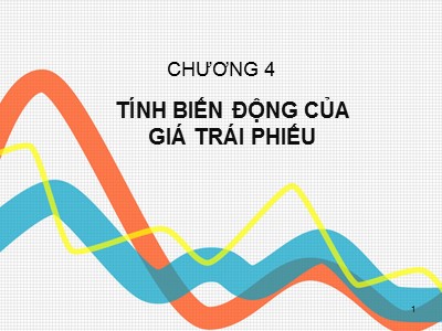 Bài giảng Công cụ thu nhập cố định - Chương 4: Tính biến động của giá trái phiếu