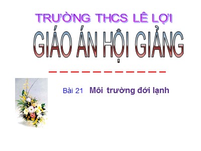 Bài giảng Địa lý Lớp 7 - Bài 21: Môi trường đới lạnh