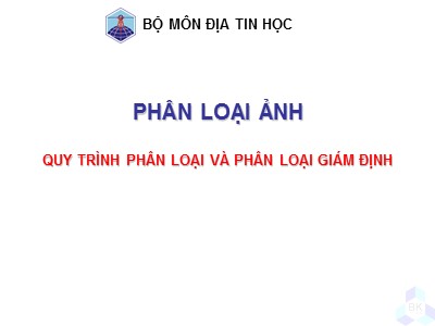 Bài giảng Địa tin học - Phân loại ảnh (Quy trình phân loại và phân loại giám định)