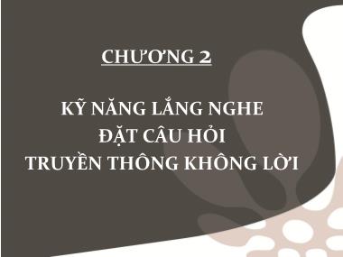 Bài giảng Giao tiếp trong kinh doanh - Chương 2: Kỹ năng lắng nghe đặt câu hỏi truyền thông không lời - Lê Anh Huyền Trâm