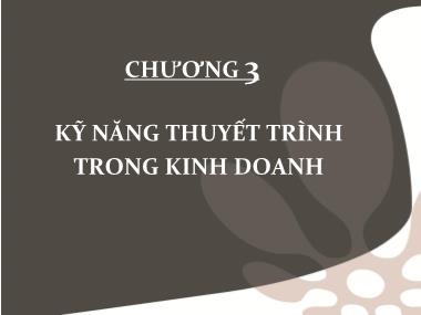 Bài giảng Giao tiếp trong kinh doanh - Chương 3: Kỹ năng thuyết trình trong kinh doanh - Lê Anh Huyền Trâm