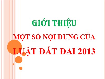 Bài giảng giới thiệu một số nội dung của Luật đất đai 2013