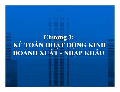 Bài giảng Kế toán hoạt động kinh doanh xuất - Nhập khẩu