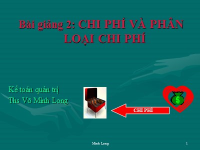 Bài giảng Kế toán quản trị - Bài 2: Chi phí và phân loại chi phí - Võ Minh Long