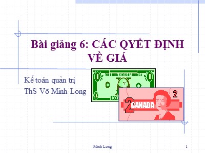 Bài giảng Kế toán quản trị - Bài 6: Các quyết định về giá - Võ Minh Long