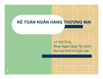 Bài giảng Kế toán thương mại - Chương 1: Tổng quan về kế toán ngân hàng thương mại - Lê Việt Thủy