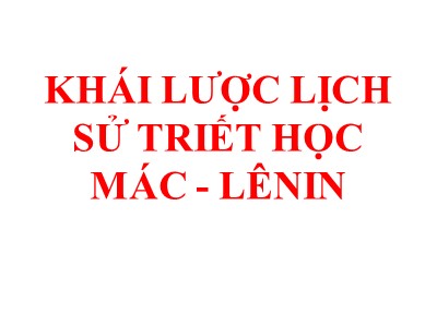 Bài giảng Khái lược lịch sử triết học Mác - Lênin