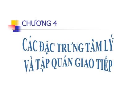 Bài giảng Kỹ năng giáo tiếp - Chương 4: Các đặc trưng tâm lý và tập quán giao tiếp - Võ Thị Thu Thủy