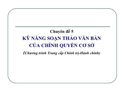 Bài giảng Kỹ năng soạn thảo văn bản của chính quyền cơ sở