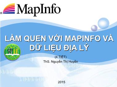 Bài giảng Làm quen với Mapinfo và dữ liệu địa lý - Nguyễn Thị Huyền