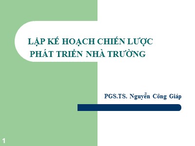 Bài giảng Lập kế hoạch chiến lược phát triển nhà trường - Nguyễn Công Giáp