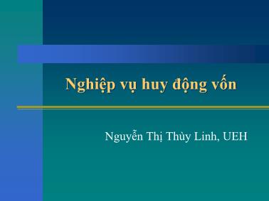 Bài giảng Nghiệp vụ tín dụng cho doanh nghiệp - Nghiệp vụ huy động vốn - Nguyễn Thị Thùy Linh