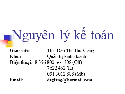 Bài giảng Nguyễn lý kế toán - Chương 1: Bản chất và đối tượng của kế toán - Đào Thị Thu Giang