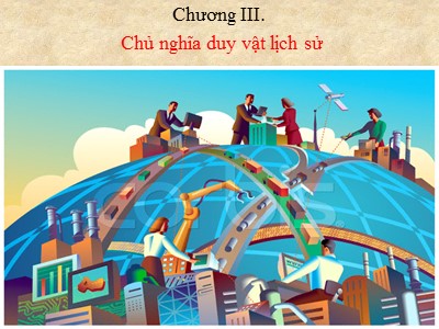 Bài giảng Những nguyên lý cơ bản của chủ nghĩa Mác-Lênin - Chương 3: Chủ nghĩa duy vật lịch sử