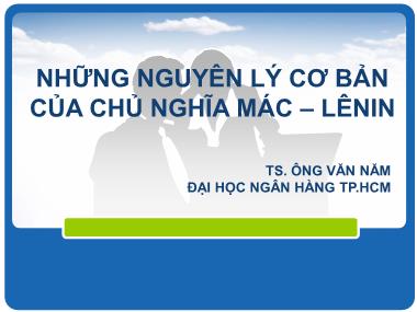 Bài giảng Những nguyên lý cơ bản của chủ nghĩa Mac-Lenin - Phần 1 - Chương I: Chủ nghĩa duy vật biện chứng - Ông Văn Năm