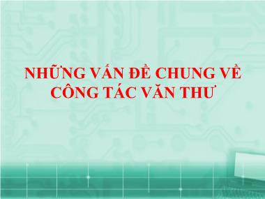 Bài giảng Những vấn đề chung về công tác văn thư