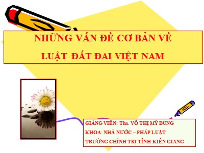 Bài giảng Những vấn đề cơ bản về luật đất đai Việt Nam - Võ Thị Mỹ Dung
