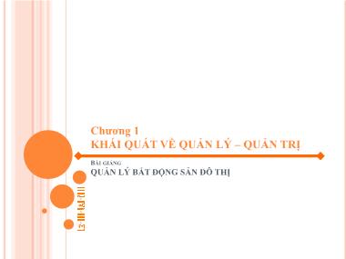 Bài giảng Quản lý bất động sản đô thị - Chương 1: Khái quát về quản lý - quản trị