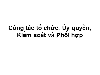 Bài giảng Quản trị công tác xã hội - Công tác tổ chức, ủy quyền, kiểm soát và phối hợp