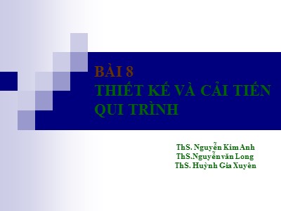 Bài giảng Quản trị dịch vụ - Bài 8: Thiết kế và cải tiến quy trình - Nguyễn Kim Anh