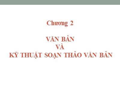 Bài giảng Quản trị hành chánh văn phòng - Chương 2: Văn bản và kỹ thuật soạn thảo văn bản - Nguyễn Văn Báu