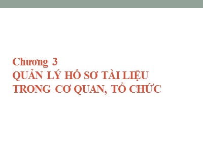 Bài giảng Quản trị hành chánh văn phòng - Chương 3: Quản lý hồ sơ tài liệu trong cơ quan, tổ chức - Nguyễn Văn Báu