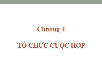 Bài giảng Quản trị hành chánh văn phòng - Chương 4: Tổ chức cuộc họp - Nguyễn Văn Báu