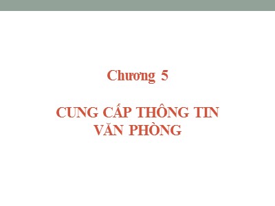 Bài giảng Quản trị hành chánh văn phòng - Chương 5: Cung cấp thông tin văn phòng - Nguyễn Văn Báu