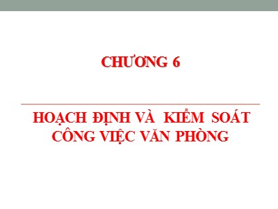 Bài giảng Quản trị hành chánh văn phòng - Chương 6: Hoạch định và kiểm soát công việc văn phòng - Nguyễn Văn Báu