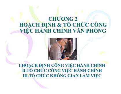 Bài giảng Quản trị hành chính văn phòng - Chương 2: Hoạch định và tổ chức công việc hành chính văn phòng