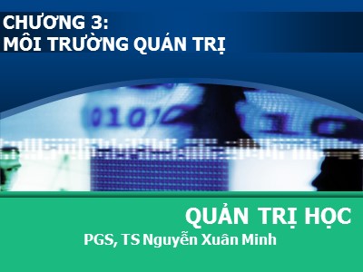 Bài giảng Quản trị học - Chương 3: Môi trường quản trị - Nguyễn Xuân Minh