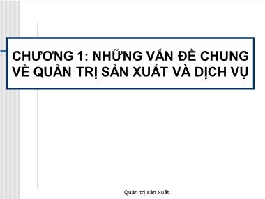 Bài giảng Quản trị sản xuất - Chương 1: Những vấn đề chung về quản trị sản xuất và dịch vụ