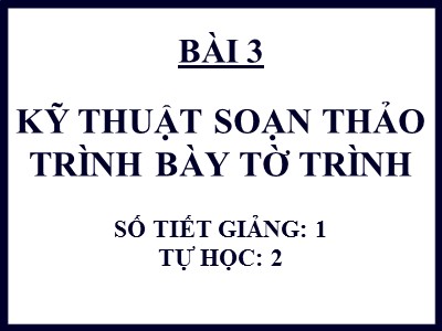 Bài giảng Quản trị văn phòng - Chương 9 - Bài 3: Kỹ thuật soạn thảo và trình bày thông báo