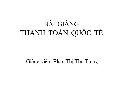 Bài giảng Thanh toán quốc tế - Phan Thị Thu Trang