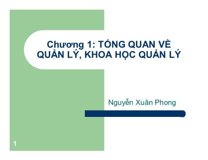 Bài giảng Tổng quan về quản lý, khoa học quản lý - Nguyễn Xuân Phong